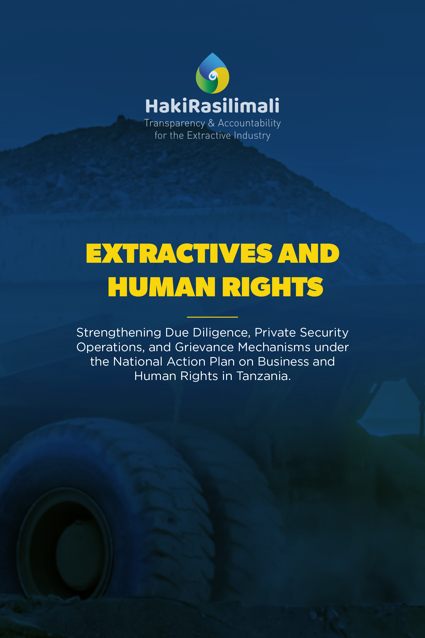 Extractives and Human Rights : Strengthening due Diligence, Private Security Operations, and Grievance Mechanisms under the National Action Plan on Business and Human Rights in Tanzania.